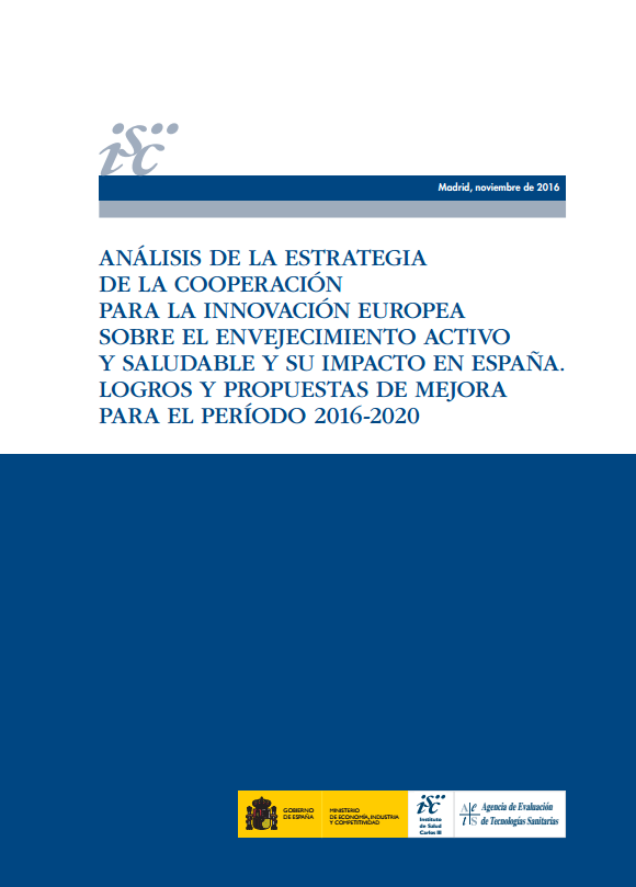 Análisis de la estrategia de la Cooperación para la Innovación Europea sobre el envejecimiento activo y saludable y su impacto en España. Logros y propuestas de mejora para el período 2016-2020.